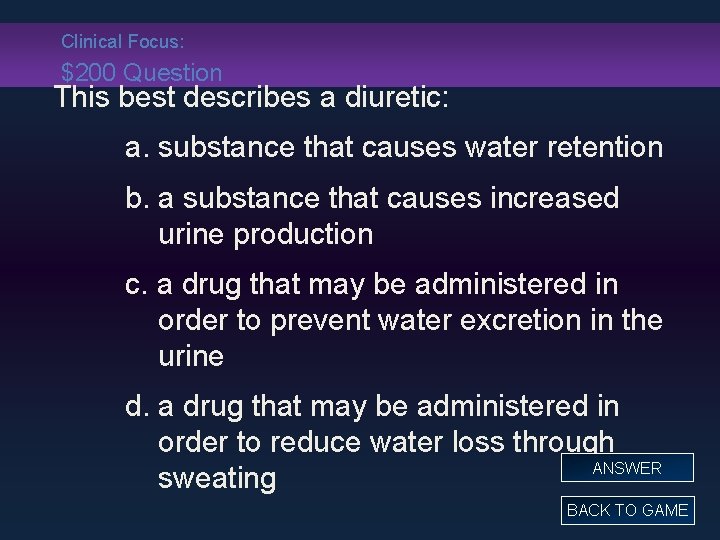 Clinical Focus: $200 Question This best describes a diuretic: a. substance that causes water