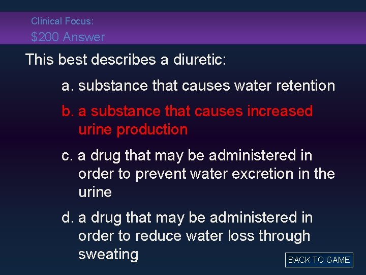 Clinical Focus: $200 Answer This best describes a diuretic: a. substance that causes water