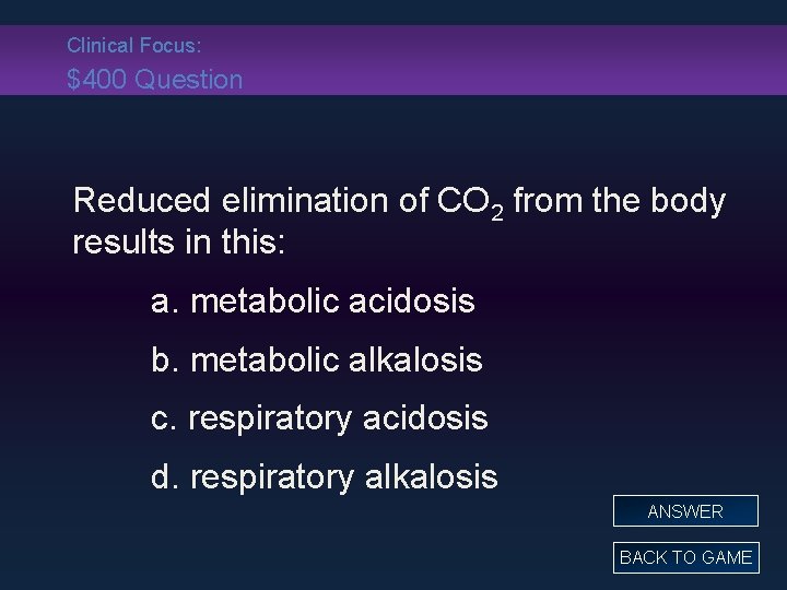 Clinical Focus: $400 Question Reduced elimination of CO 2 from the body results in