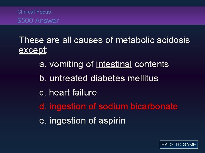 Clinical Focus: $500 Answer These are all causes of metabolic acidosis except: a. vomiting