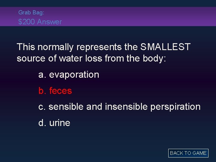 Grab Bag: $200 Answer This normally represents the SMALLEST source of water loss from