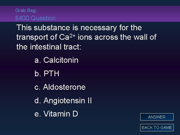 Grab Bag: $400 Question This substance is necessary for the transport of Ca 2+