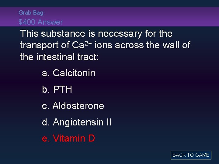 Grab Bag: $400 Answer This substance is necessary for the transport of Ca 2+