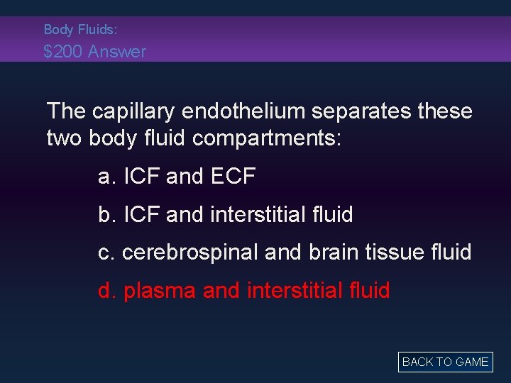 Body Fluids: $200 Answer The capillary endothelium separates these two body fluid compartments: a.