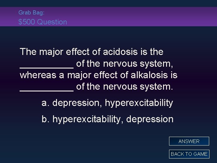 Grab Bag: $500 Question The major effect of acidosis is the _____ of the