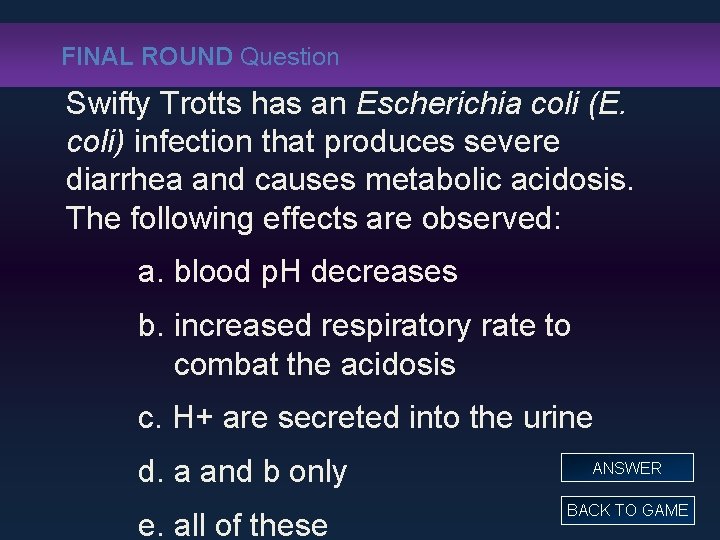 FINAL ROUND Question Swifty Trotts has an Escherichia coli (E. coli) infection that produces