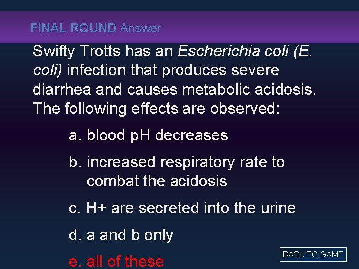 FINAL ROUND Answer Swifty Trotts has an Escherichia coli (E. coli) infection that produces