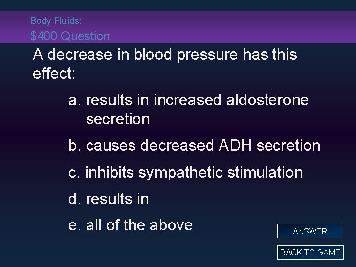 Body Fluids: $400 Question A decrease in blood pressure has this effect: a. results