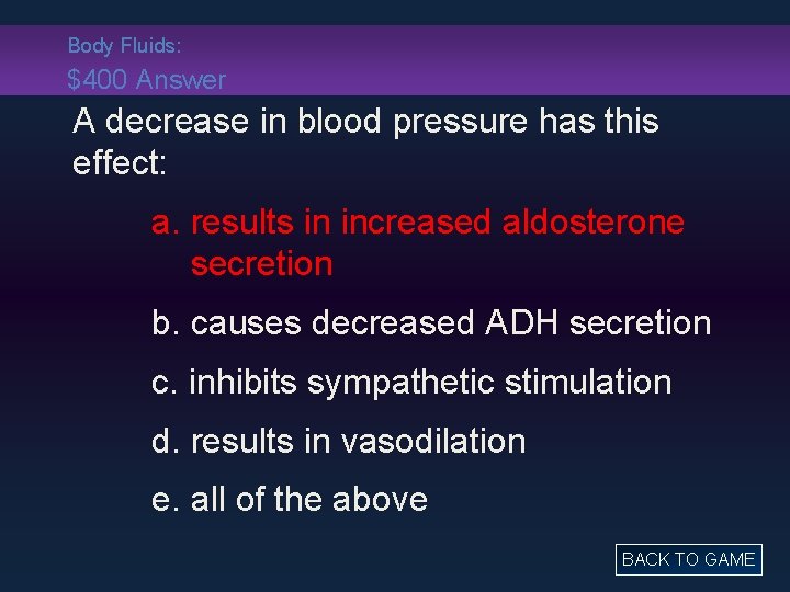 Body Fluids: $400 Answer A decrease in blood pressure has this effect: a. results