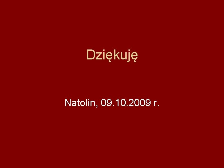 Dziękuję Natolin, 09. 10. 2009 r. 