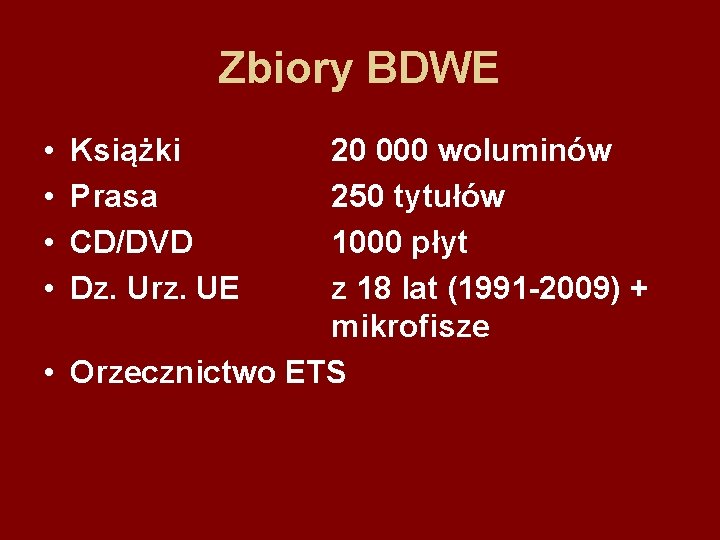 Zbiory BDWE • • Książki Prasa CD/DVD Dz. Urz. UE 20 000 woluminów 250