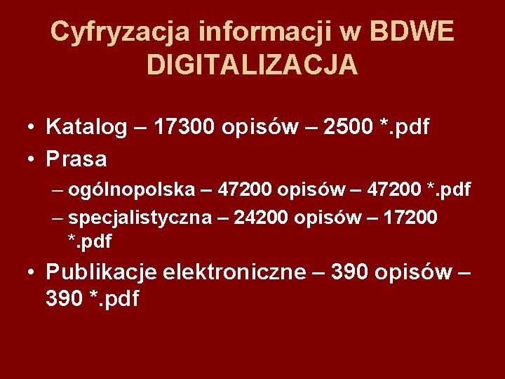 Cyfryzacja informacji w BDWE DIGITALIZACJA • Katalog – 17300 opisów – 2500 *. pdf