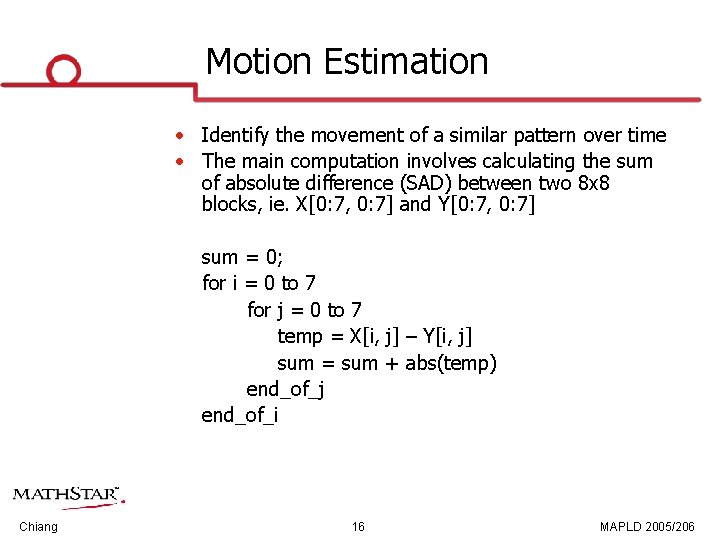 Motion Estimation • Identify the movement of a similar pattern over time • The