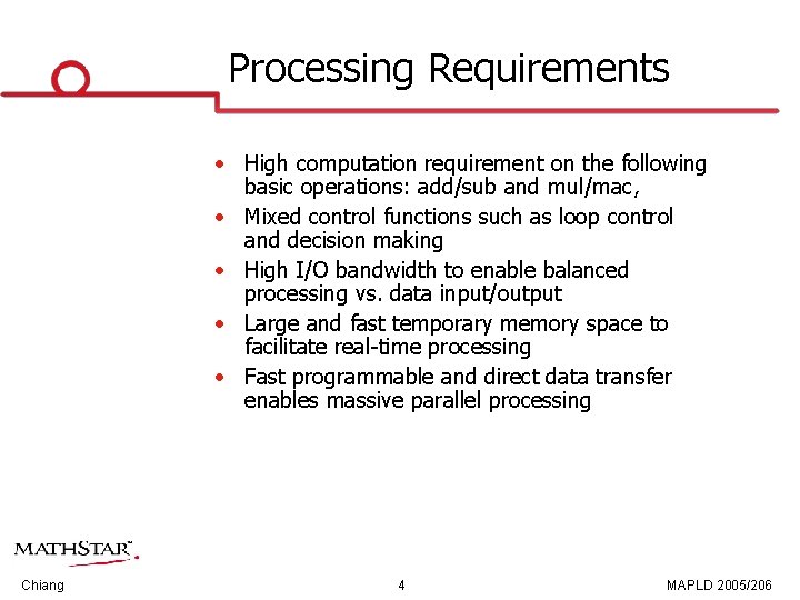 Processing Requirements • High computation requirement on the following basic operations: add/sub and mul/mac,