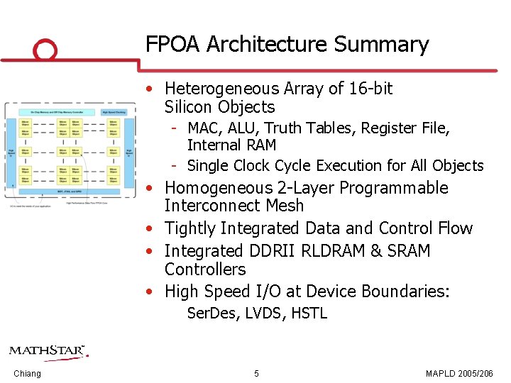 FPOA Architecture Summary • Heterogeneous Array of 16 bit Silicon Objects MAC, ALU, Truth