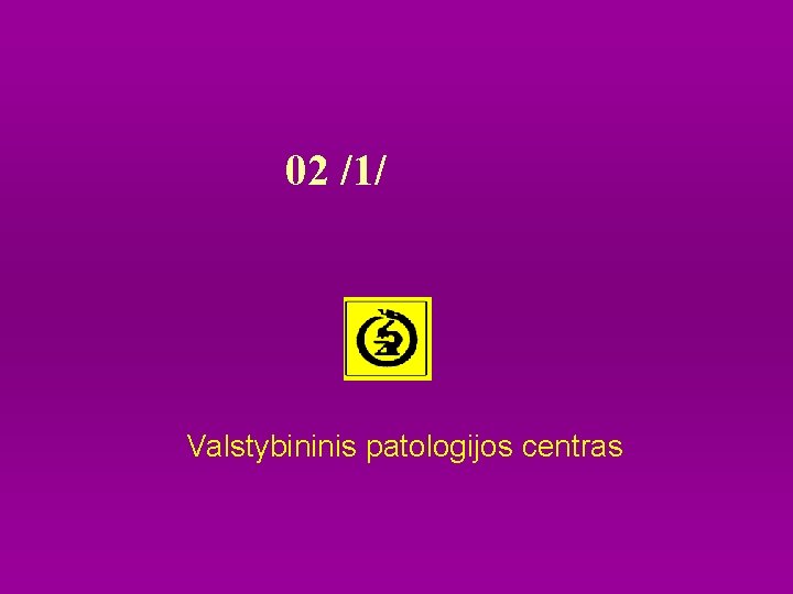 02 /1/ Valstybininis patologijos centras 