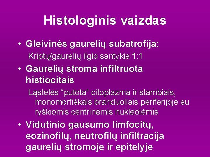 Histologinis vaizdas • Gleivinės gaurelių subatrofija: Kriptų/gaurelių ilgio santykis 1: 1 • Gaurelių stroma