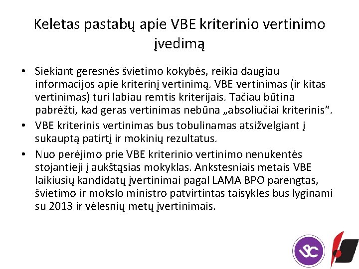 Keletas pastabų apie VBE kriterinio vertinimo įvedimą • Siekiant geresnės švietimo kokybės, reikia daugiau