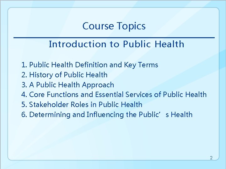 Course Topics Introduction to Public Health 1. Public Health Definition and Key Terms 2.