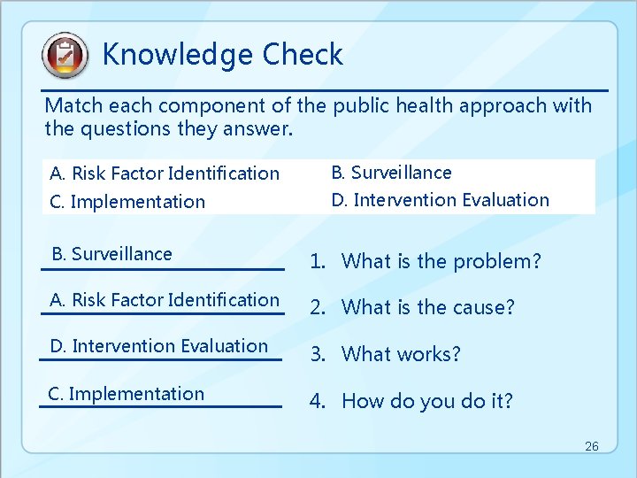 Knowledge Check Match each component of the public health approach with the questions they