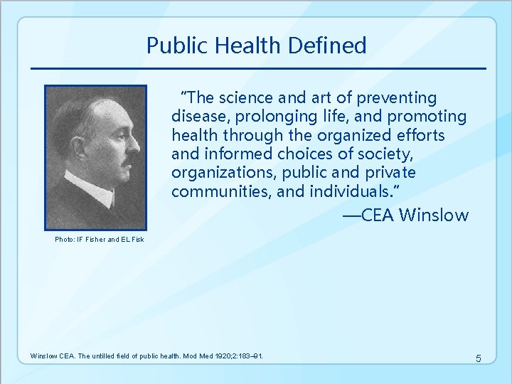 Public Health Defined “The science and art of preventing disease, prolonging life, and promoting