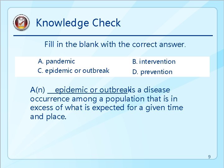 Knowledge Check Fill in the blank with the correct answer. A. pandemic B. intervention