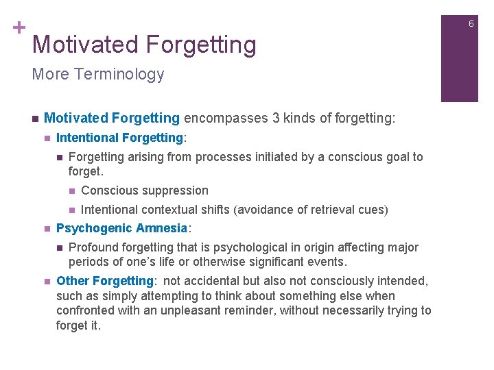 + 6 Motivated Forgetting More Terminology n Motivated Forgetting encompasses 3 kinds of forgetting: