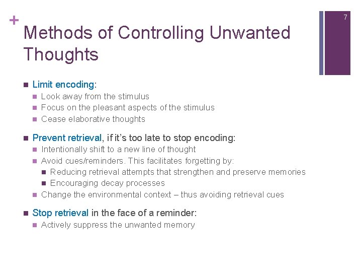 + 7 Methods of Controlling Unwanted Thoughts n Limit encoding: n n Prevent retrieval,