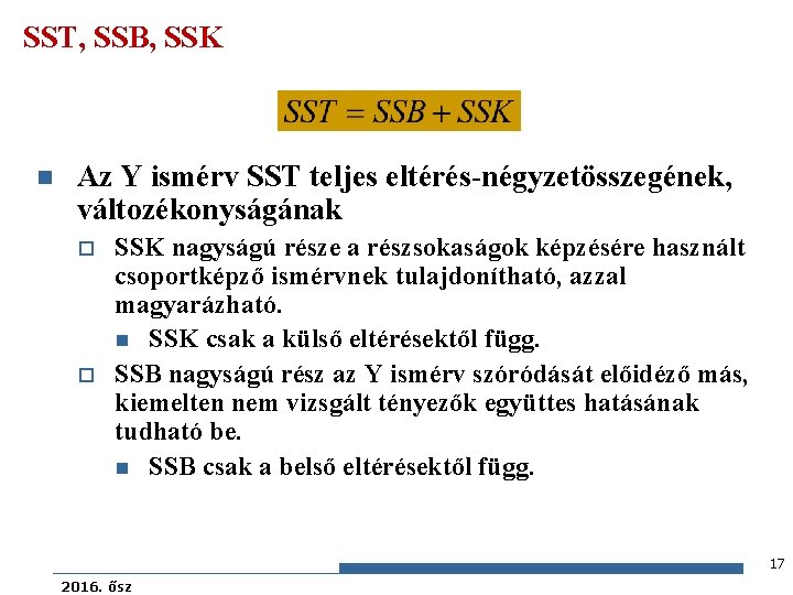 SST, SSB, SSK n Az Y ismérv SST teljes eltérés-négyzetösszegének, változékonyságának o o SSK