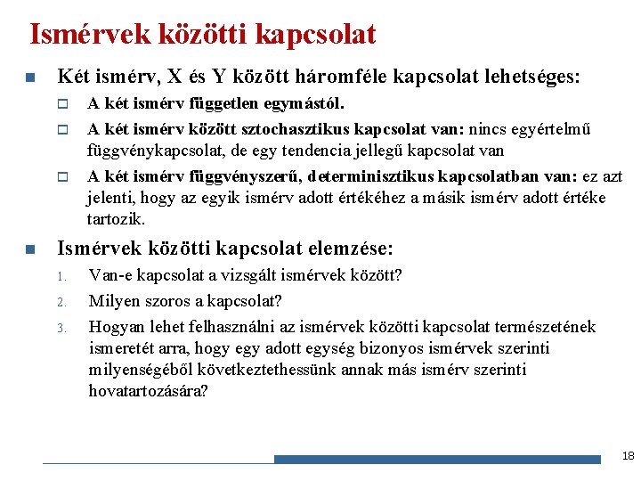 Ismérvek közötti kapcsolat n Két ismérv, X és Y között háromféle kapcsolat lehetséges: o
