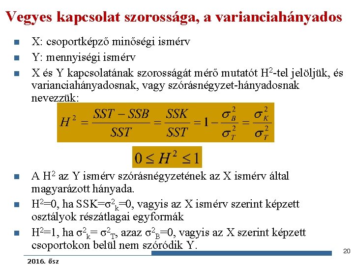 Vegyes kapcsolat szorossága, a varianciahányados n n n X: csoportképző minőségi ismérv Y: mennyiségi