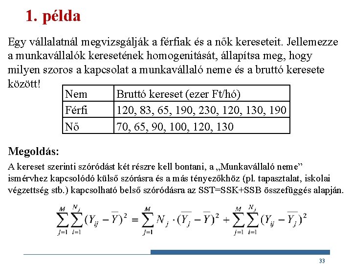 1. példa Egy vállalatnál megvizsgálják a férfiak és a nők kereseteit. Jellemezze a munkavállalók