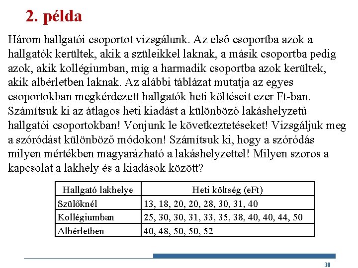 2. példa Három hallgatói csoportot vizsgálunk. Az első csoportba azok a hallgatók kerültek, akik