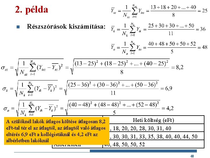 2. példa n Részszórások kiszámítása: Hallgató lakhelye 8, 2 Heti költség (e. Ft) A