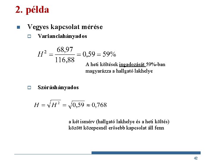 2. példa n Vegyes kapcsolat mérése o Varianciahányados A heti költések ingadozását 59%-ban magyarázza