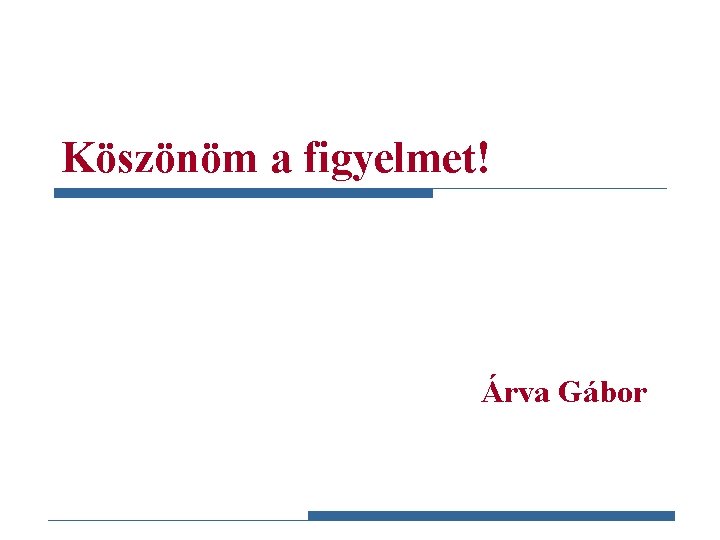 Köszönöm a figyelmet! Árva Gábor Gazdaságstatisztika, 2015 
