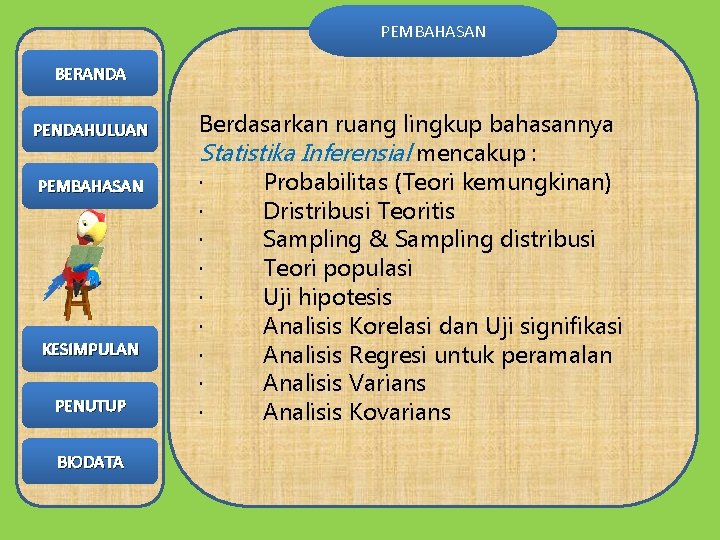 PEMBAHASAN BERANDA PENDAHULUAN PEMBAHASAN KESIMPULAN PENUTUP BIODATA Berdasarkan ruang lingkup bahasannya Statistika Inferensial mencakup