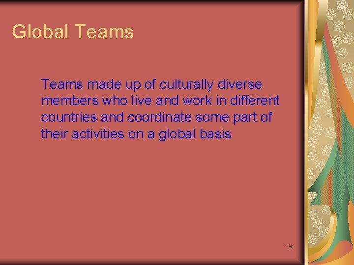 Global Teams made up of culturally diverse members who live and work in different