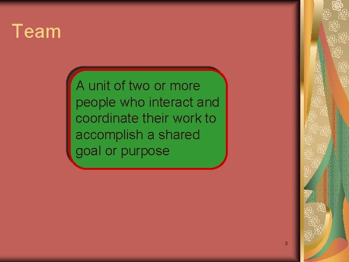 Team A unit of two or more people who interact and coordinate their work