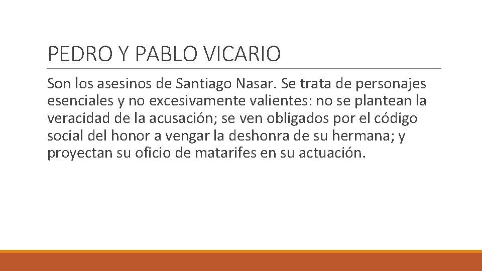 PEDRO Y PABLO VICARIO Son los asesinos de Santiago Nasar. Se trata de personajes