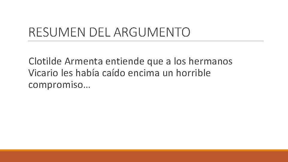 RESUMEN DEL ARGUMENTO Clotilde Armenta entiende que a los hermanos Vicario les había caído