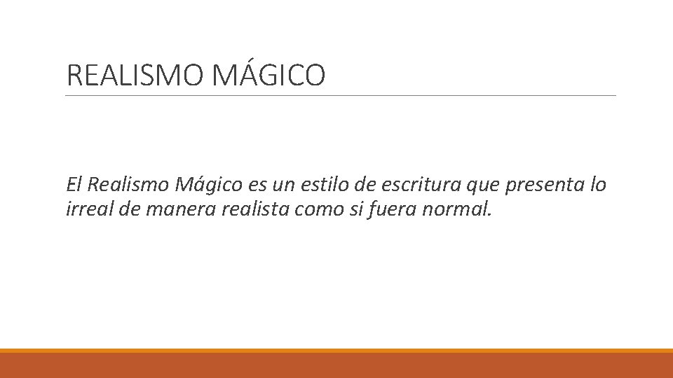 REALISMO MÁGICO El Realismo Mágico es un estilo de escritura que presenta lo irreal