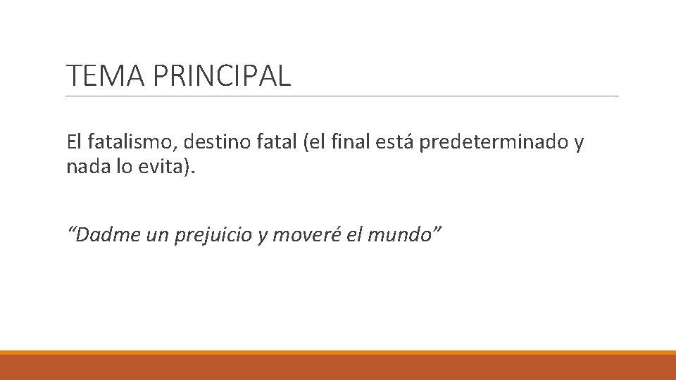 TEMA PRINCIPAL El fatalismo, destino fatal (el final está predeterminado y nada lo evita).