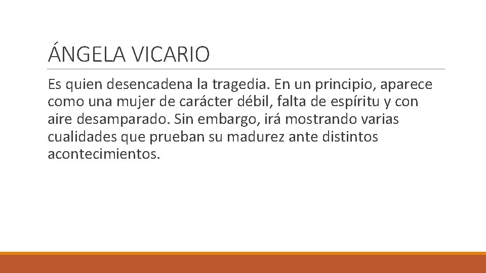 ÁNGELA VICARIO Es quien desencadena la tragedia. En un principio, aparece como una mujer