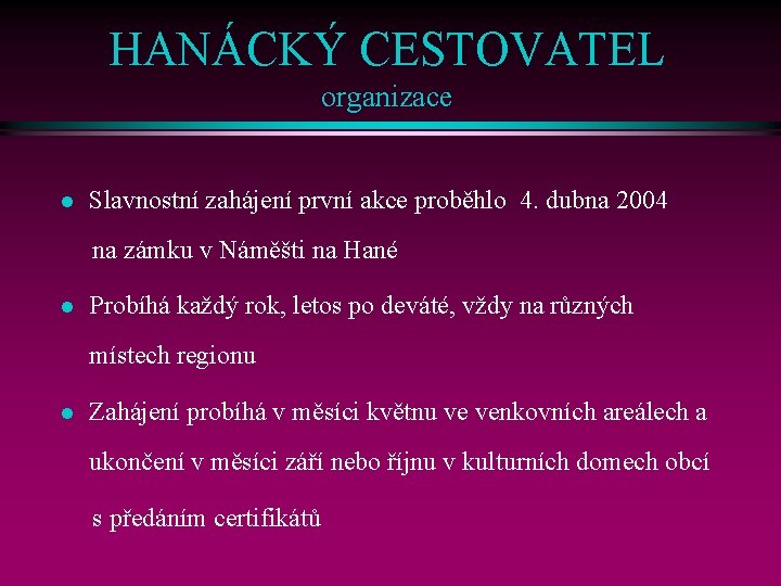 HANÁCKÝ CESTOVATEL organizace l Slavnostní zahájení první akce proběhlo 4. dubna 2004 na zámku