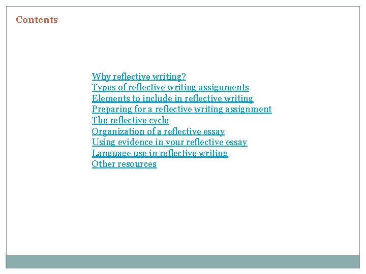 Contents Why reflective writing? Types of reflective writing assignments Elements to include in reflective