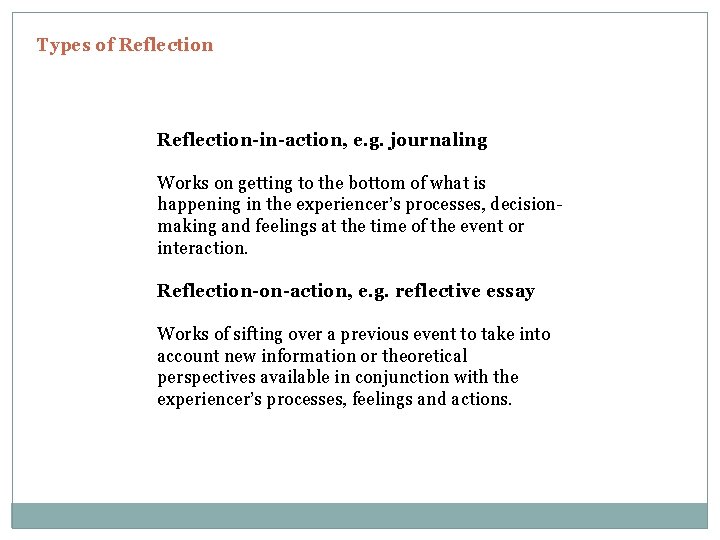 Types of Reflection-in-action, e. g. journaling Works on getting to the bottom of what