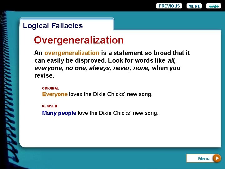 PREVIOUS MENU EXIT Logical Fallacies Overgeneralization An overgeneralization is a statement so broad that