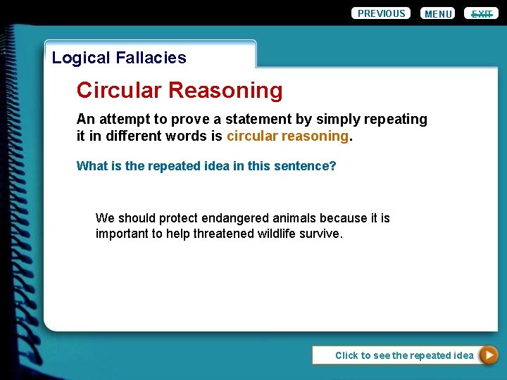 PREVIOUS MENU EXIT Logical Fallacies Circular Reasoning An attempt to prove a statement by