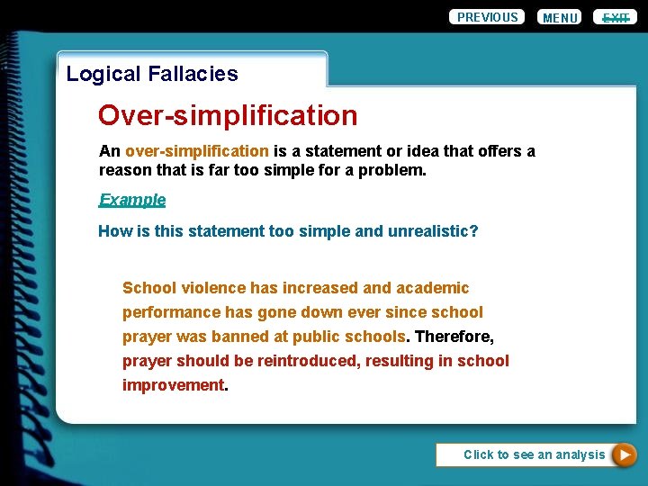 PREVIOUS MENU EXIT Logical Fallacies Over-simplification An over-simplification is a statement or idea that